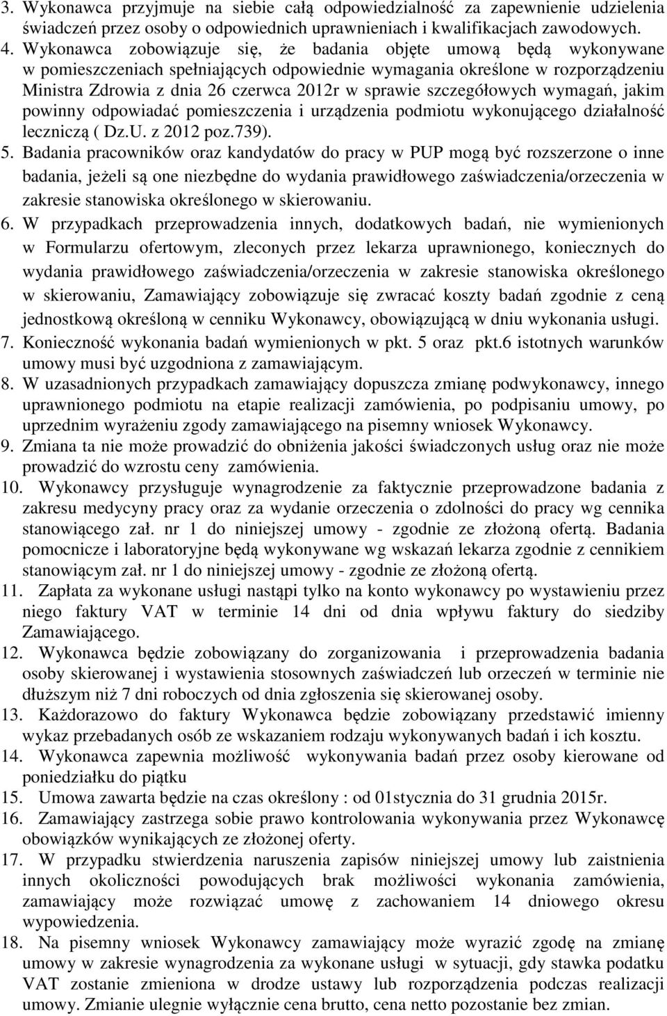 szczegółowych wymagań, jakim powinny odpowiadać pomieszczenia i urządzenia podmiotu wykonującego działalność leczniczą ( Dz.U. z 2012 poz.739). 5.