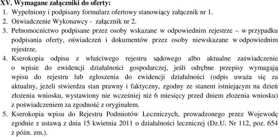 Kserokopia odpisu z właściwego rejestru sądowego albo aktualne zaświadczenie o wpisie do ewidencji działalności gospodarczej, jeśli odrębne przepisy wymagają wpisu do rejestru lub zgłoszenia do