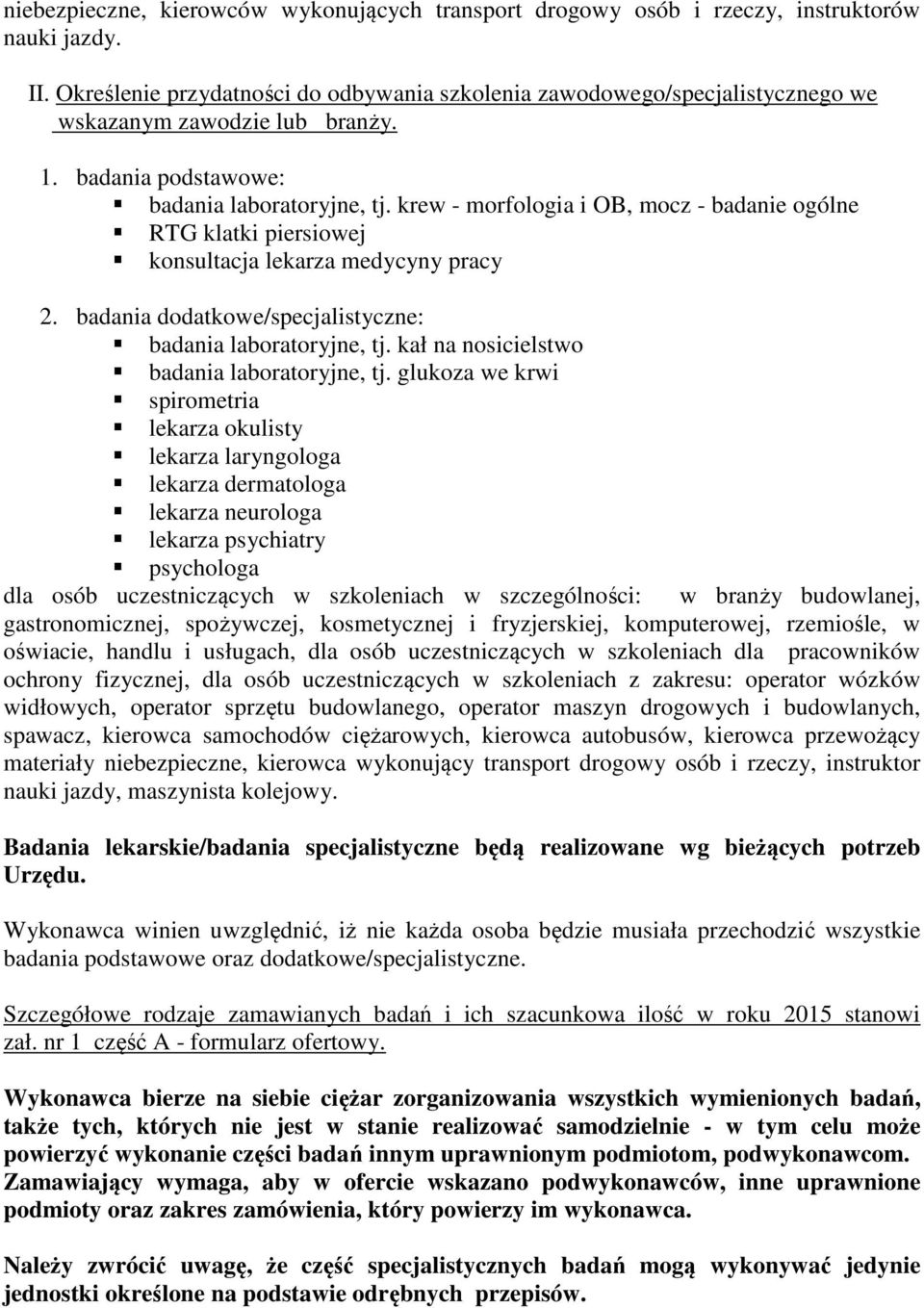 krew - morfologia i OB, mocz - badanie ogólne RTG klatki piersiowej konsultacja lekarza medycyny pracy 2. badania dodatkowe/specjalistyczne: badania laboratoryjne, tj.