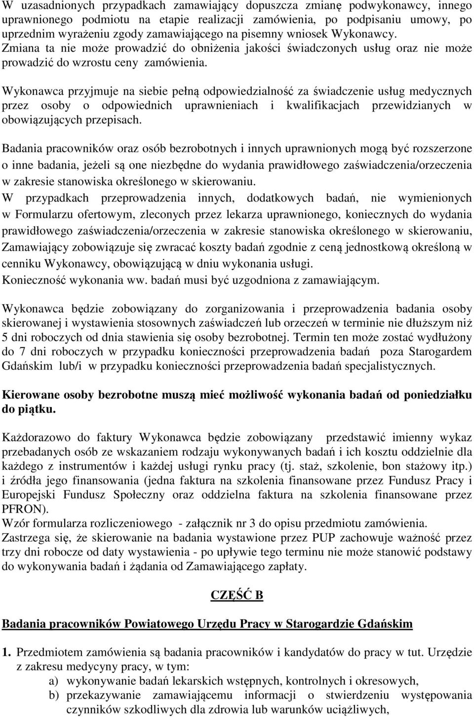 Wykonawca przyjmuje na siebie pełną odpowiedzialność za świadczenie usług medycznych przez osoby o odpowiednich uprawnieniach i kwalifikacjach przewidzianych w obowiązujących przepisach.