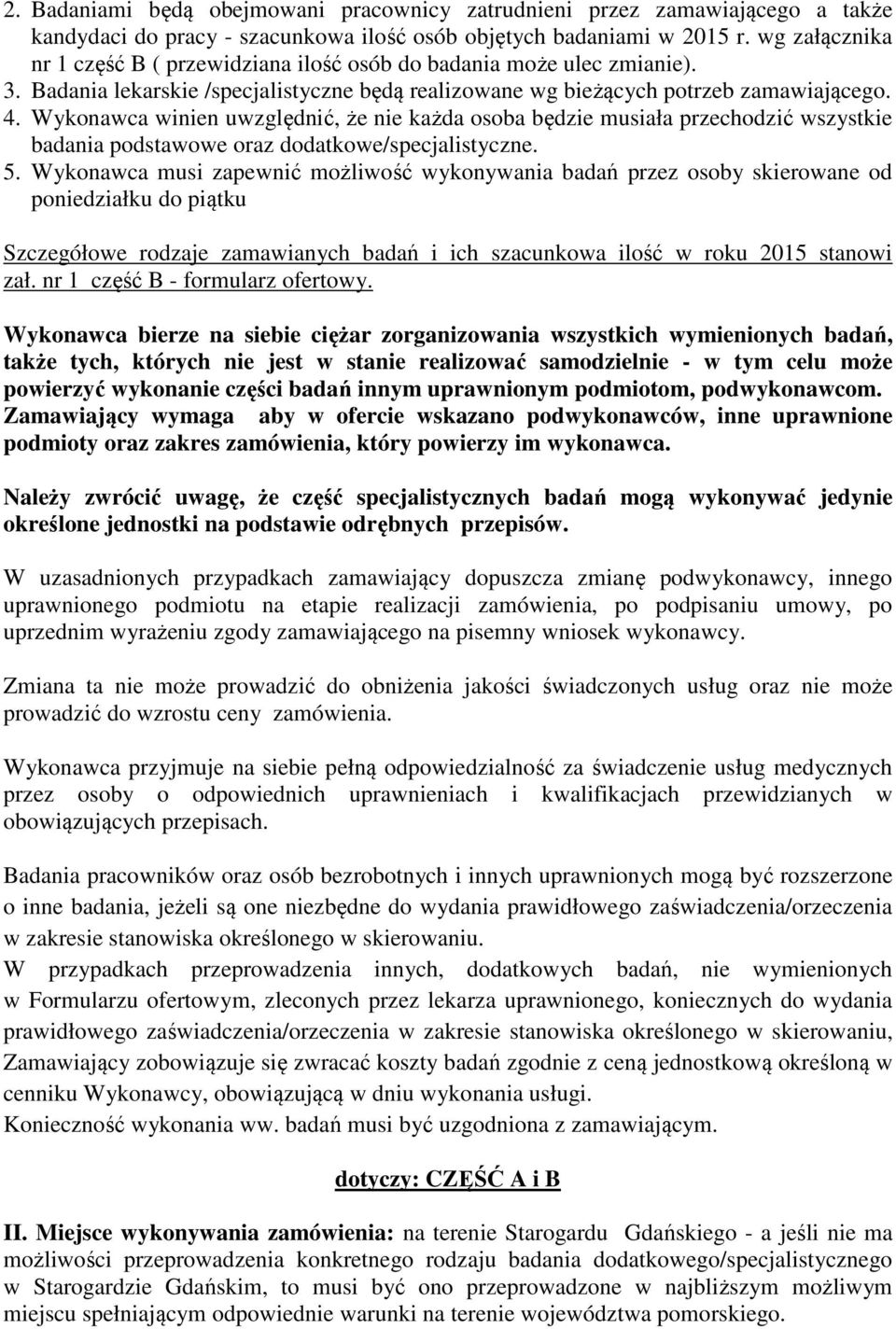 Wykonawca winien uwzględnić, że nie każda osoba będzie musiała przechodzić wszystkie badania podstawowe oraz dodatkowe/specjalistyczne. 5.