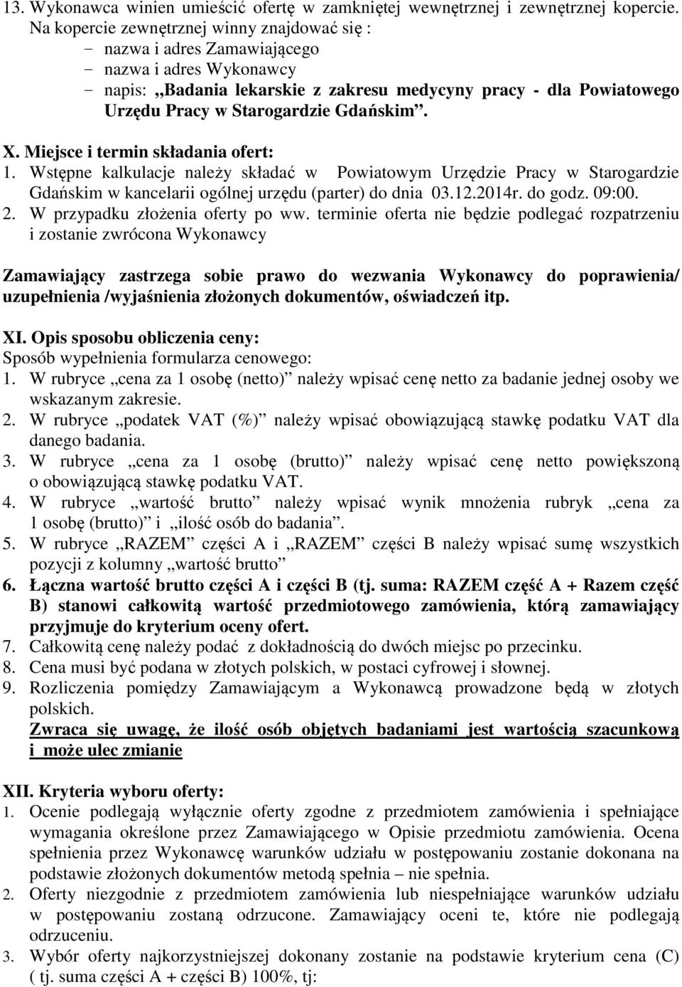 Gdańskim. X. Miejsce i termin składania ofert: 1. Wstępne kalkulacje należy składać w Powiatowym Urzędzie Pracy w Starogardzie Gdańskim w kancelarii ogólnej urzędu (parter) do dnia 03.12.2014r.