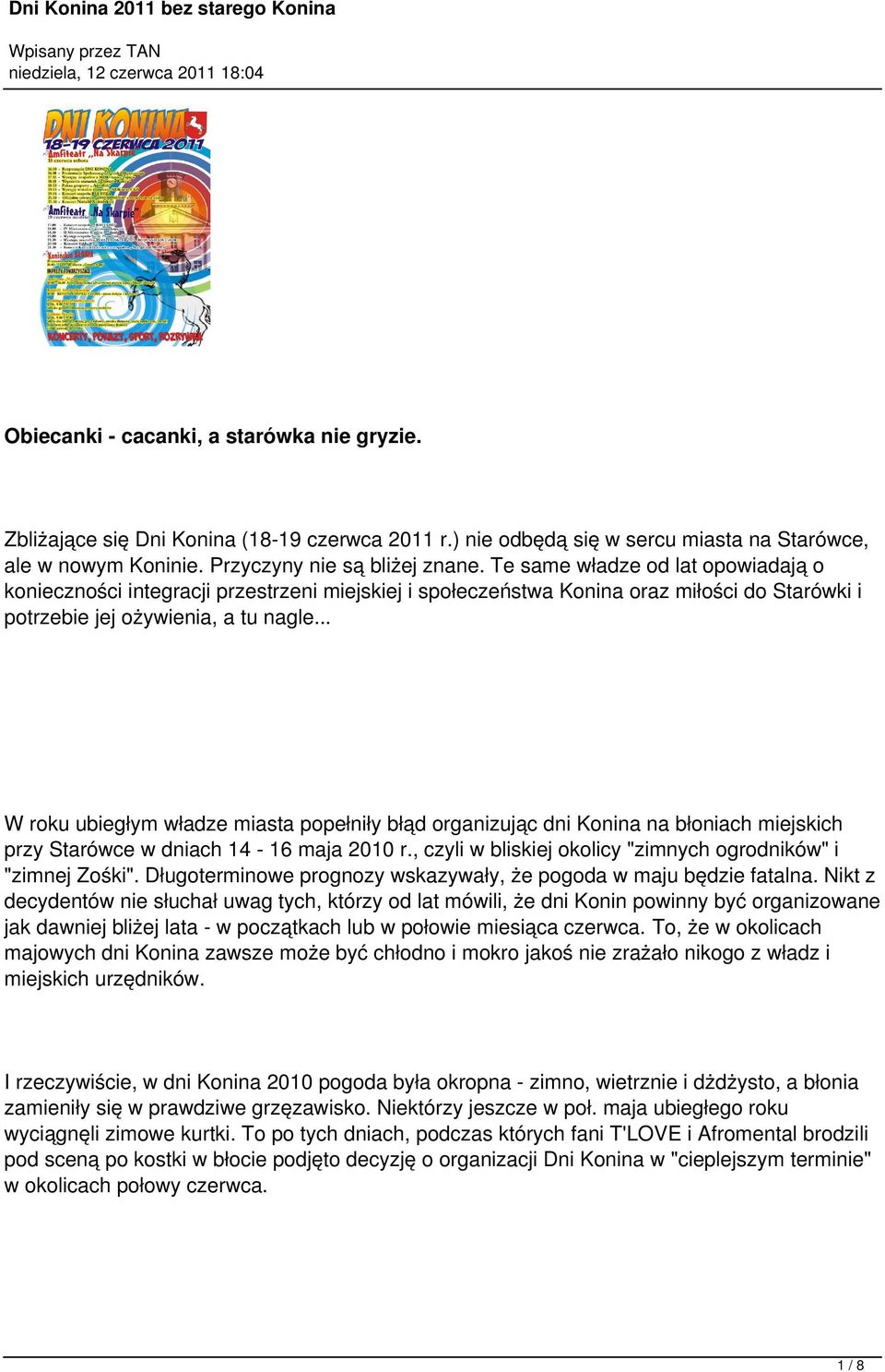 .. W roku ubiegłym władze miasta popełniły błąd organizując dni Konina na błoniach miejskich przy Starówce w dniach 14-16 maja 2010 r., czyli w bliskiej okolicy "zimnych ogrodników" i "zimnej Zośki".