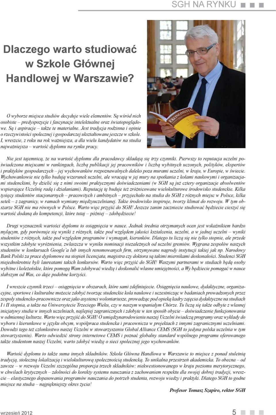 Jest tradycja rodzinna i opinie o rzeczywistości społecznej i gospodarczej ukształtowane jeszcze w szkole.