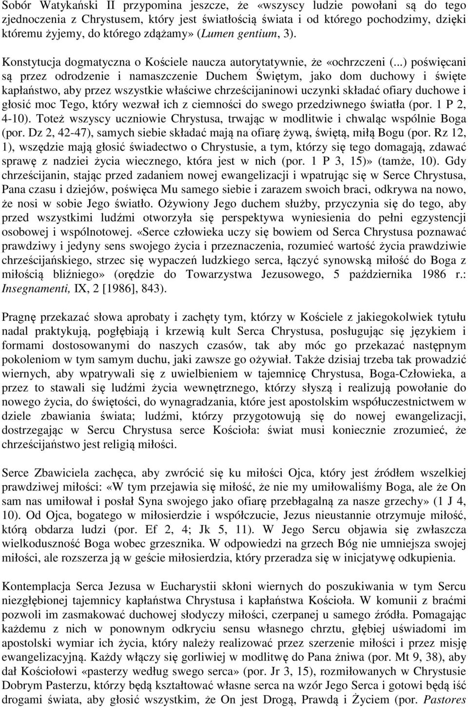 ..) poświęcani są przez odrodzenie i namaszczenie Duchem Świętym, jako dom duchowy i święte kapłaństwo, aby przez wszystkie właściwe chrześcijaninowi uczynki składać ofiary duchowe i głosić moc Tego,