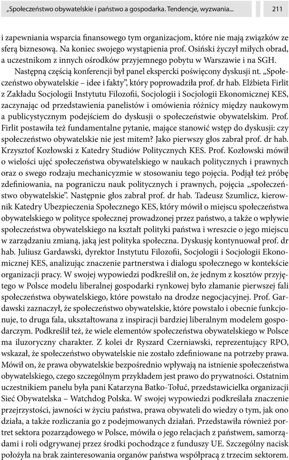 Następną częścią konferencji był panel ekspercki poświęcony dyskusji nt. Społeczeństwo obywatelskie idee i fakty, który poprowadziła prof. dr hab.