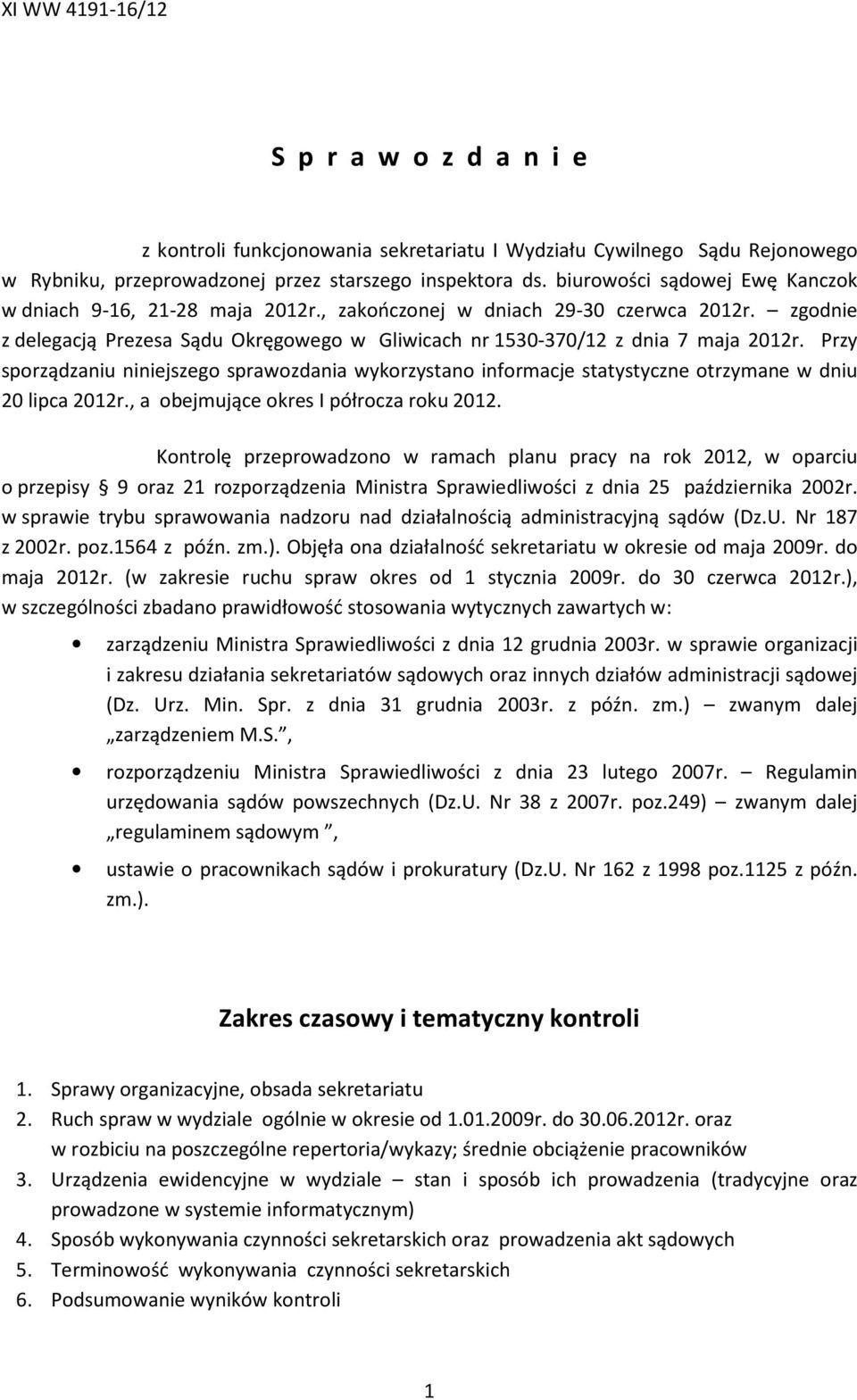 Przy sporządzaniu niniejszego sprawozdania wykorzystano informacje statystyczne otrzymane w dniu 20 lipca 2012r., a obejmujące okres I półrocza roku 2012.