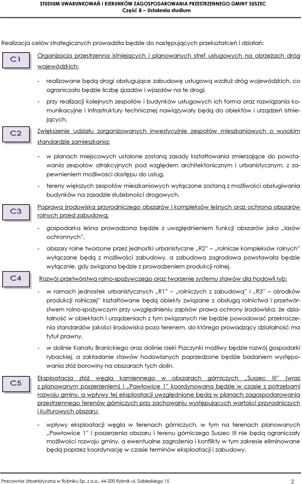 ich forma oraz rozwiązania komunikacyjne i infrastruktury technicznej nawiązywały będą do obiektów i urządzeń istniejących, C22 Zwiększenie udziału zorganizowanych inwestycyjnie zespołów