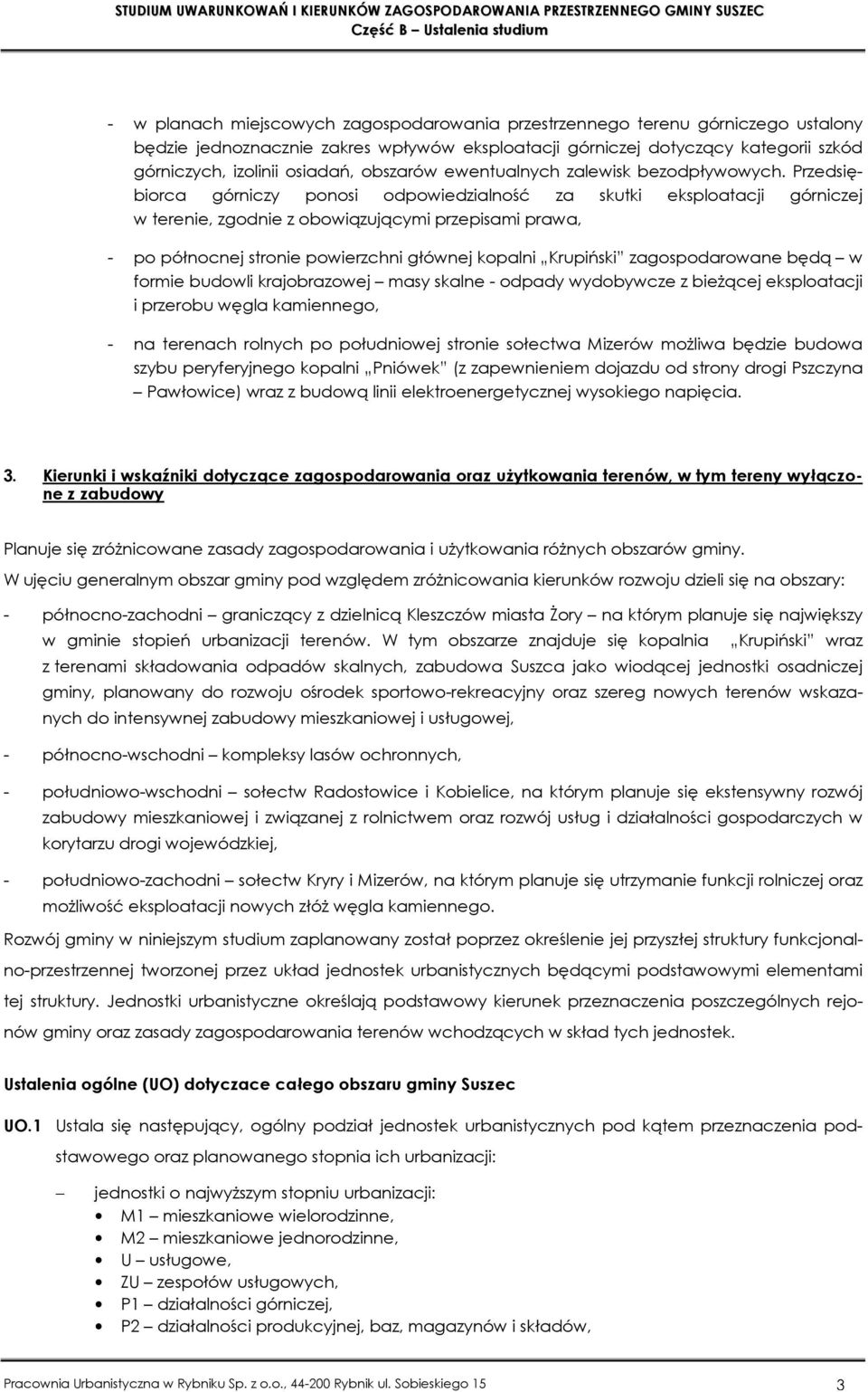 Przedsiębiorca górniczy ponosi odpowiedzialność za skutki eksploatacji górniczej w terenie, zgodnie z obowiązującymi przepisami prawa, - po północnej stronie powierzchni głównej kopalni Krupiński