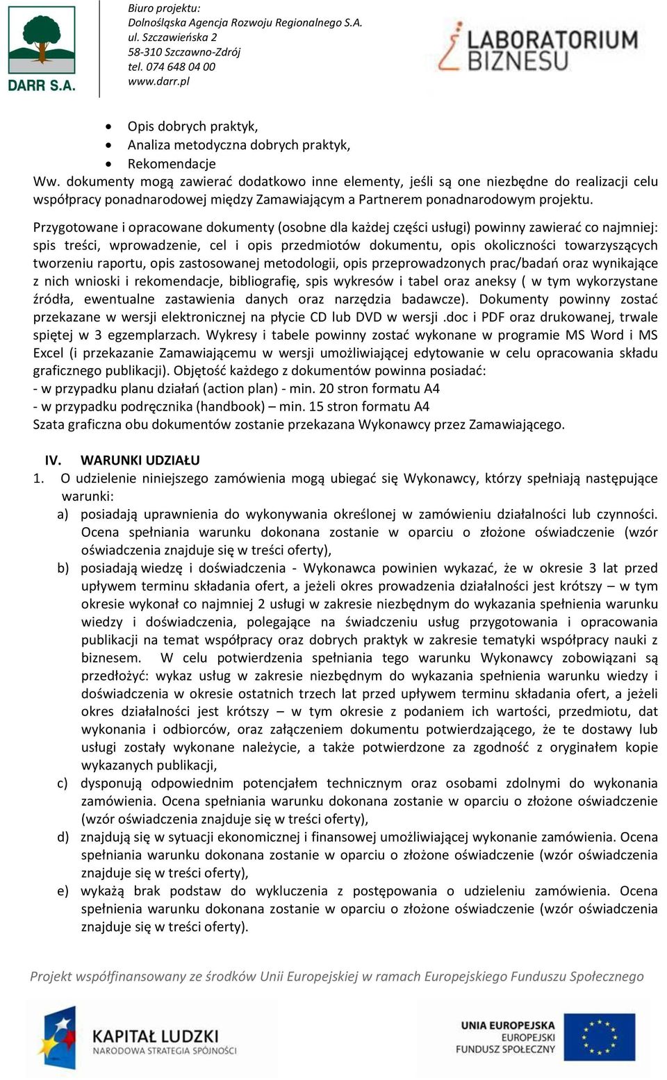 Przygotowane i opracowane dokumenty (osobne dla każdej części usługi) powinny zawierać co najmniej: spis treści, wprowadzenie, cel i opis przedmiotów dokumentu, opis okoliczności towarzyszących