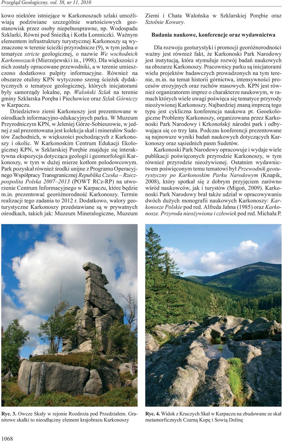 (Mierzejewski i in., 1998). Dla wiêkszoœci z nich zosta³y opracowane przewodniki, a w terenie umieszczono dodatkowo pulpity informacyjne.