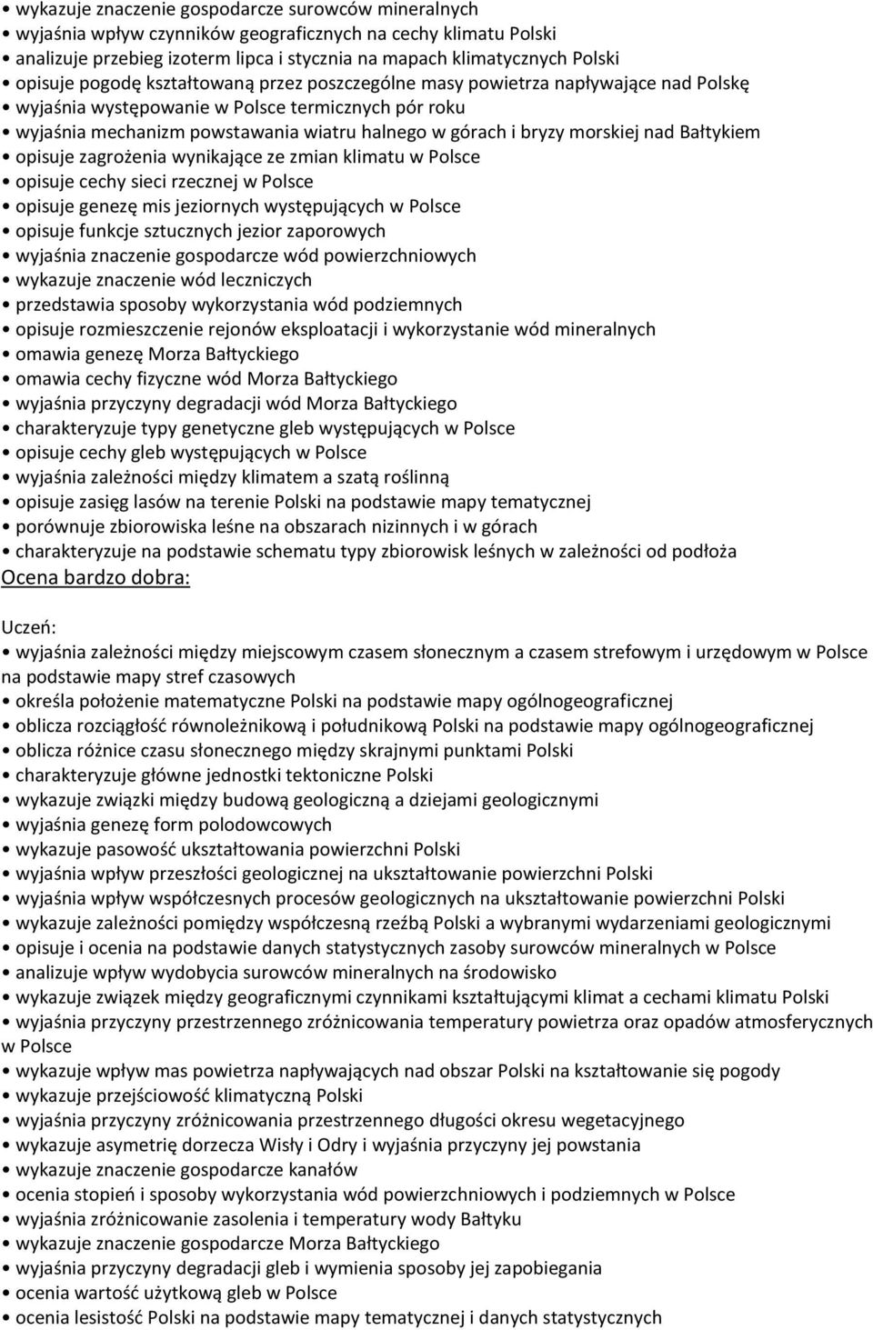 morskiej nad Bałtykiem opisuje zagrożenia wynikające ze zmian klimatu w Polsce opisuje cechy sieci rzecznej w Polsce opisuje genezę mis jeziornych występujących w Polsce opisuje funkcje sztucznych