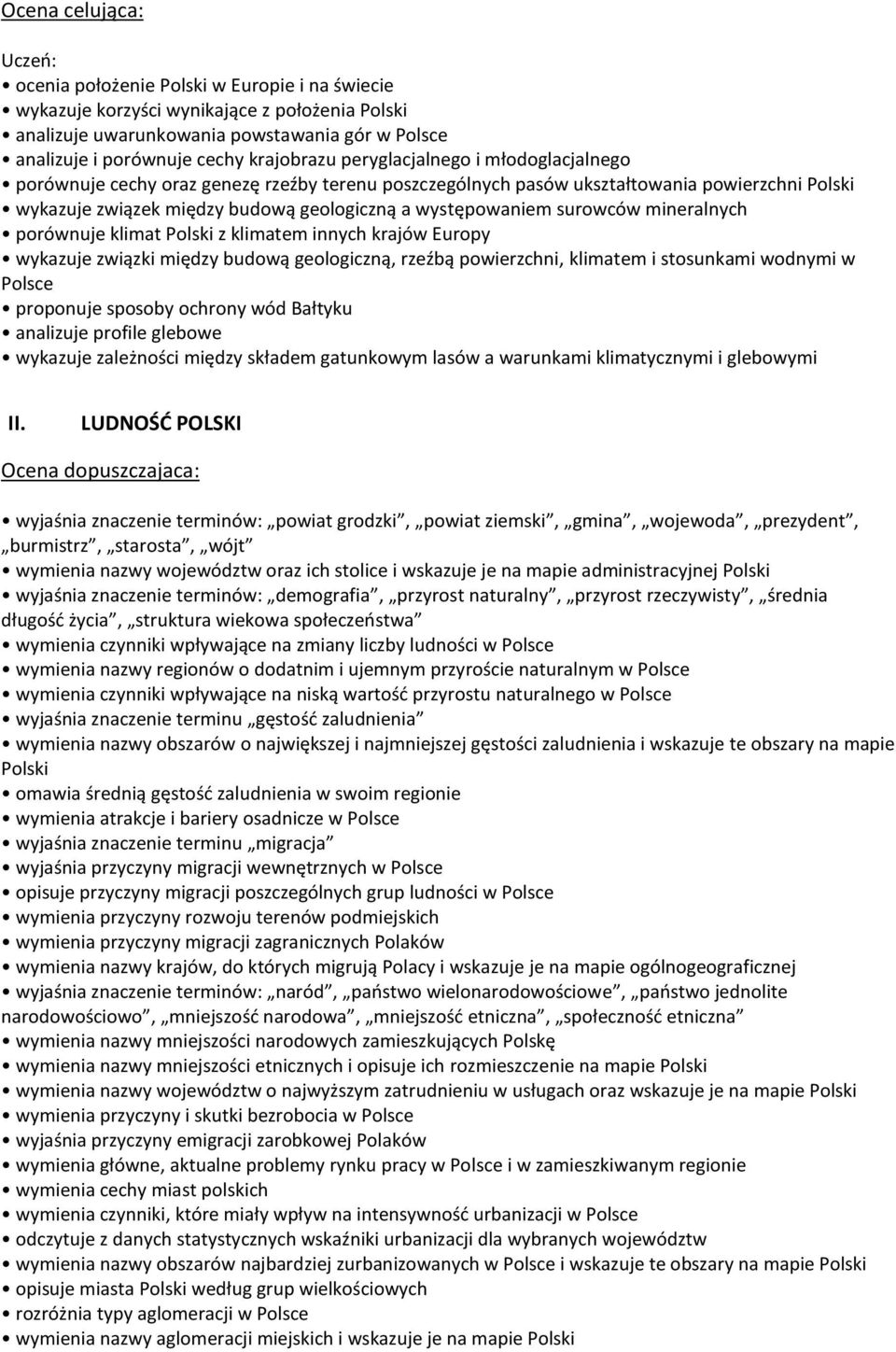 występowaniem surowców mineralnych porównuje klimat Polski z klimatem innych krajów Europy wykazuje związki między budową geologiczną, rzeźbą powierzchni, klimatem i stosunkami wodnymi w Polsce