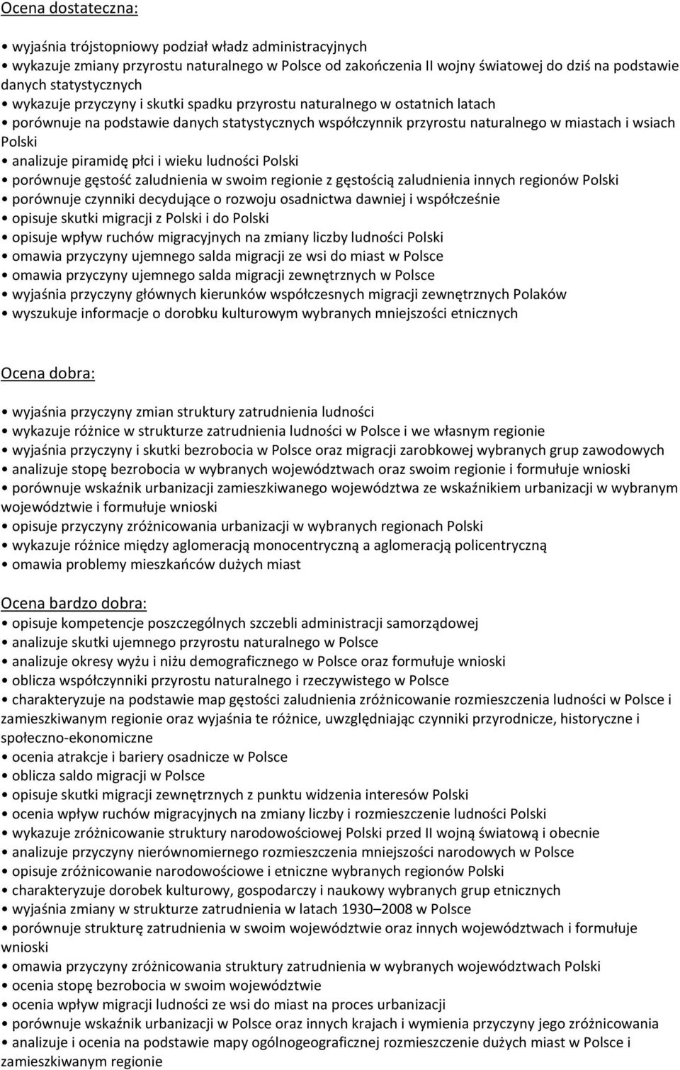 piramidę płci i wieku ludności Polski porównuje gęstość zaludnienia w swoim regionie z gęstością zaludnienia innych regionów Polski porównuje czynniki decydujące o rozwoju osadnictwa dawniej i