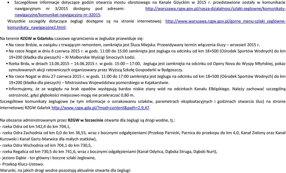 html. Na terenie RZGW w Gdańsku czasowe ograniczenia w żegludze przewiduje się: Na rzece Brdzie, w związku z trwającym remontem, zamknięta jest Śluza Miejska.