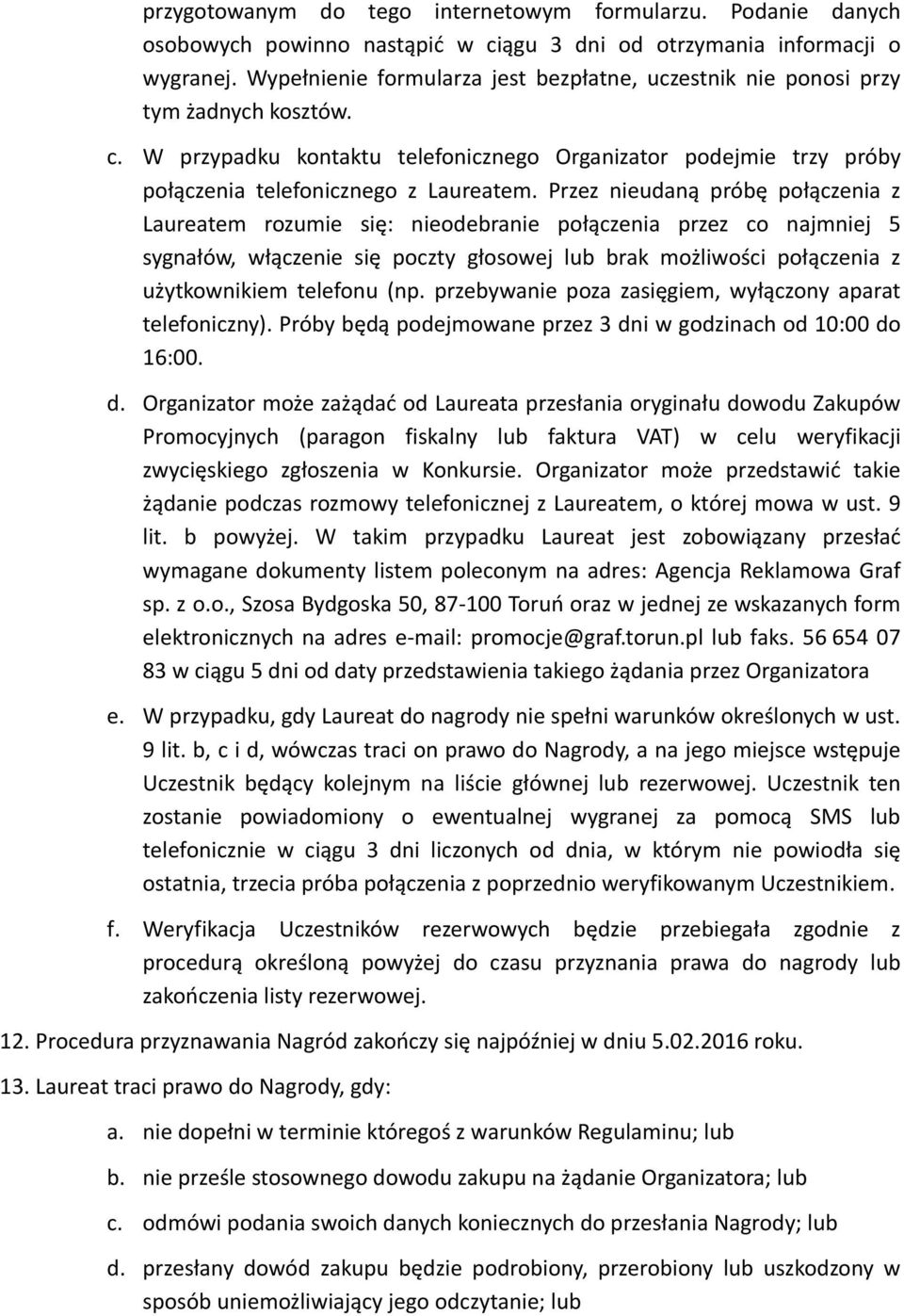 Przez nieudaną próbę połączenia z Laureatem rozumie się: nieodebranie połączenia przez co najmniej 5 sygnałów, włączenie się poczty głosowej lub brak możliwości połączenia z użytkownikiem telefonu