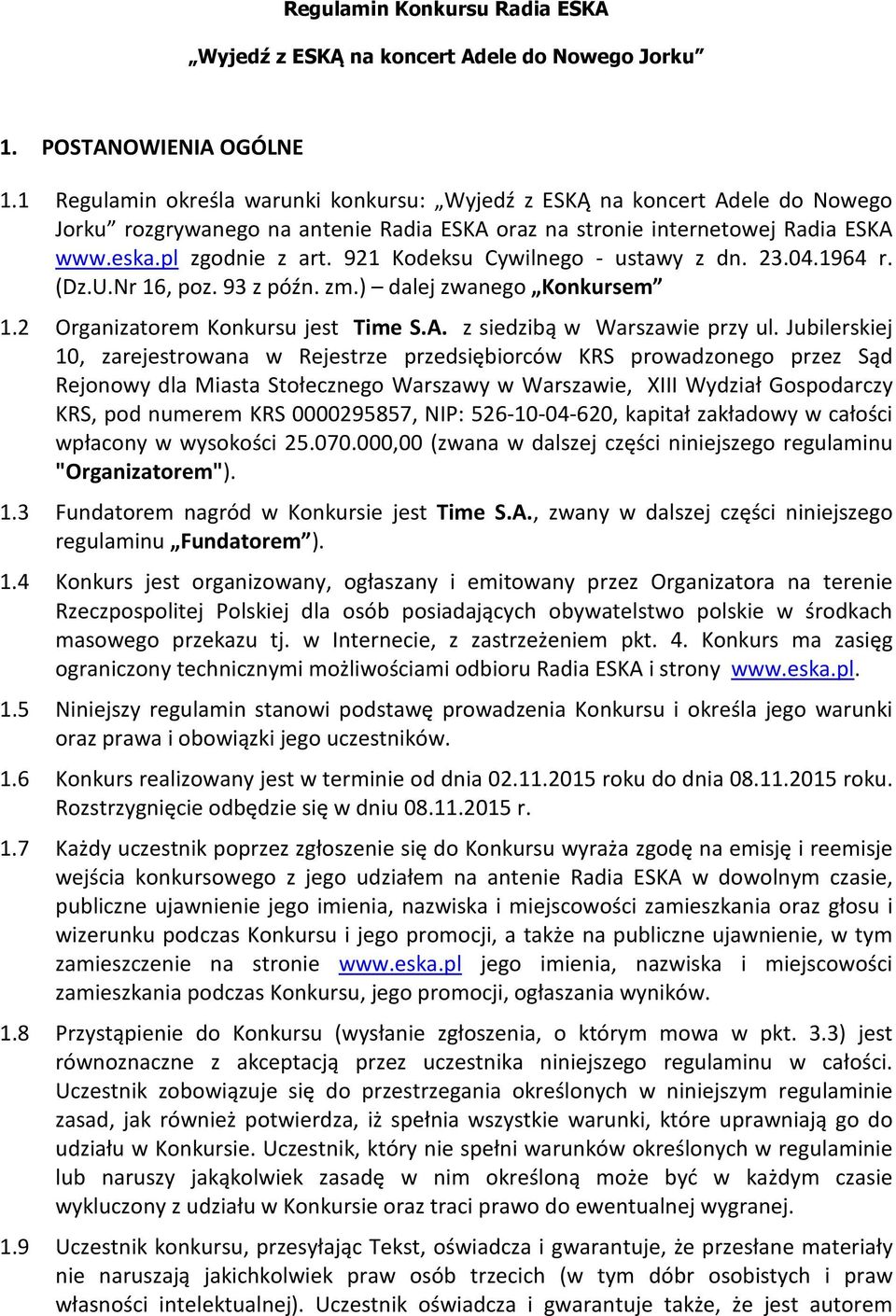 921 Kodeksu Cywilnego - ustawy z dn. 23.04.1964 r. (Dz.U.Nr 16, poz. 93 z późn. zm.) dalej zwanego Konkursem 1.2 Organizatorem Konkursu jest Time S.A. z siedzibą w Warszawie przy ul.