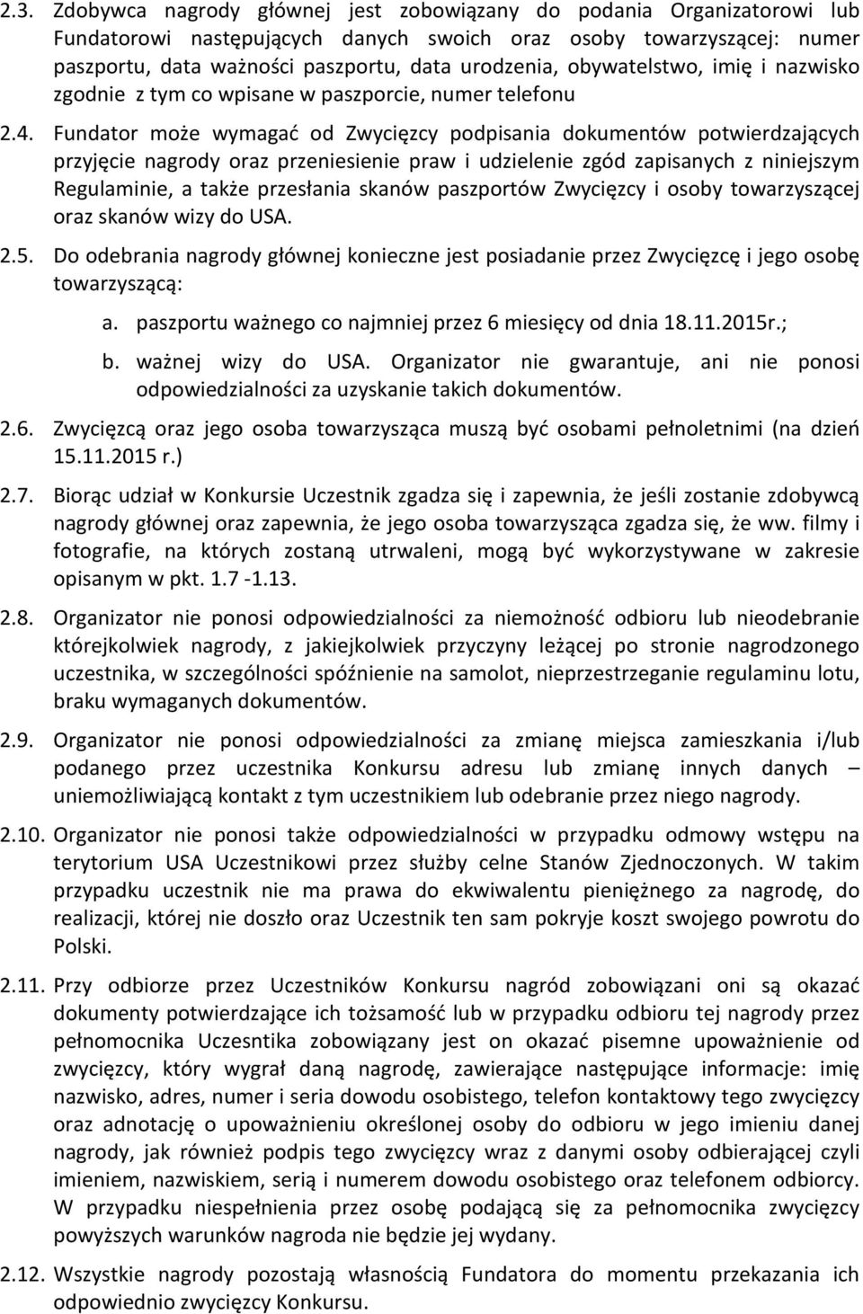 Fundator może wymagać od Zwycięzcy podpisania dokumentów potwierdzających przyjęcie nagrody oraz przeniesienie praw i udzielenie zgód zapisanych z niniejszym Regulaminie, a także przesłania skanów