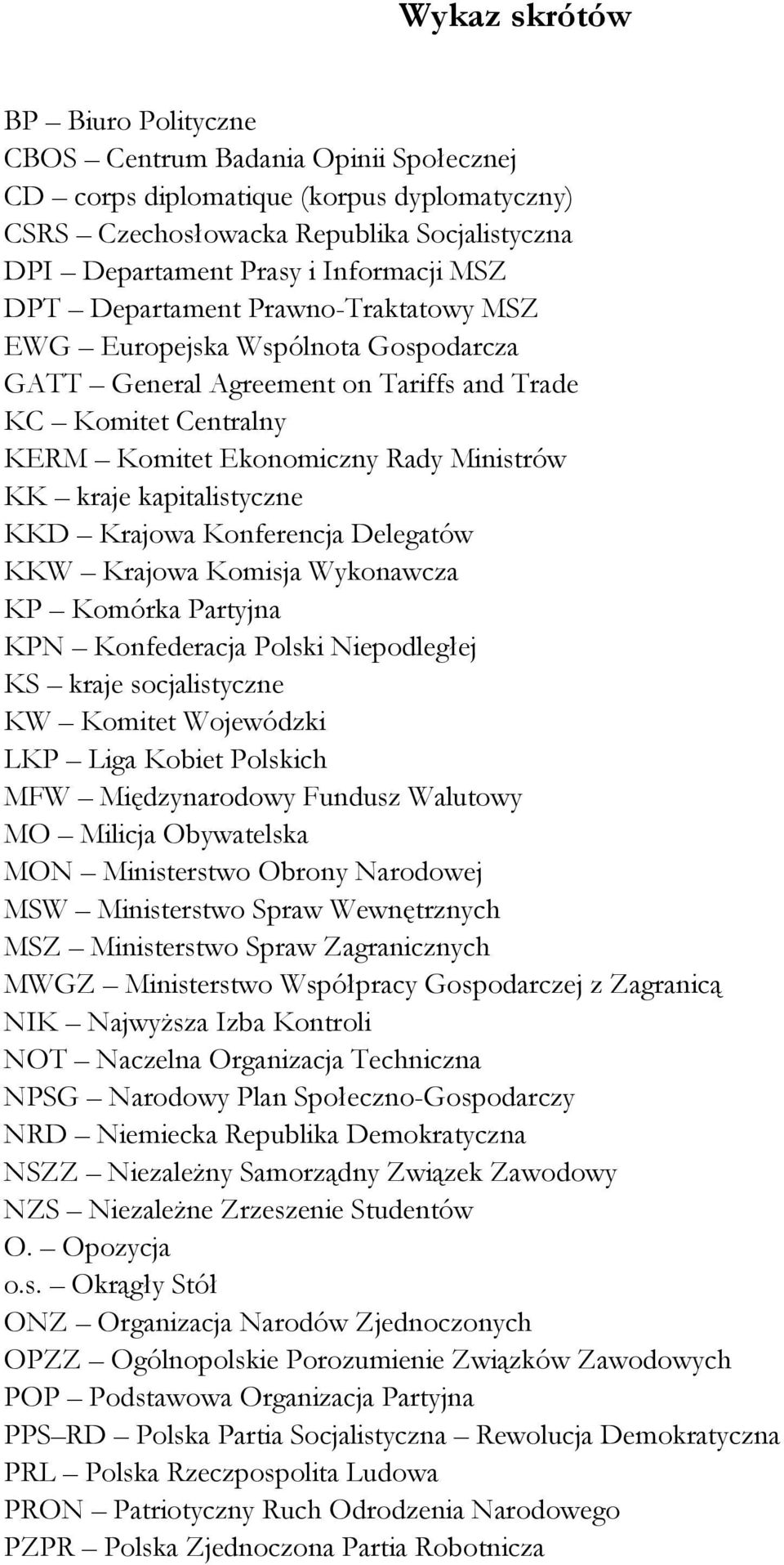 kapitalistyczne KKD Krajowa Konferencja Delegatów KKW Krajowa Komisja Wykonawcza KP Komórka Partyjna KPN Konfederacja Polski Niepodległej KS kraje socjalistyczne KW Komitet Wojewódzki LKP Liga Kobiet