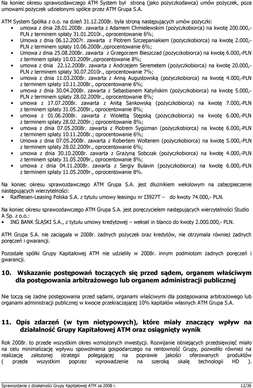 , oprocentowanie 6%; Umowa z dnia 06.12.2007r. zawarta z Piotrem Szczepaniakiem (pożyczkobiorca) na kwotę 2.000,- PLN z terminem spłaty 10.06.2008r.