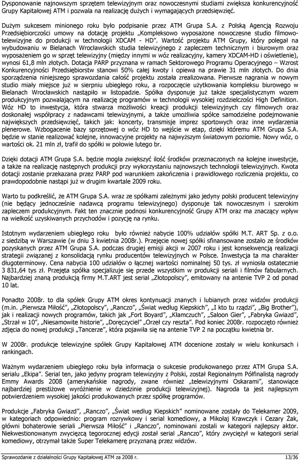 M Grupa S.A. z Polską Agencją Rozwoju Przedsiębiorczości umowy na dotację projektu Kompleksowo wyposażone nowoczesne studio filmowotelewizyjne do produkcji w technologii XDCAM - HD.