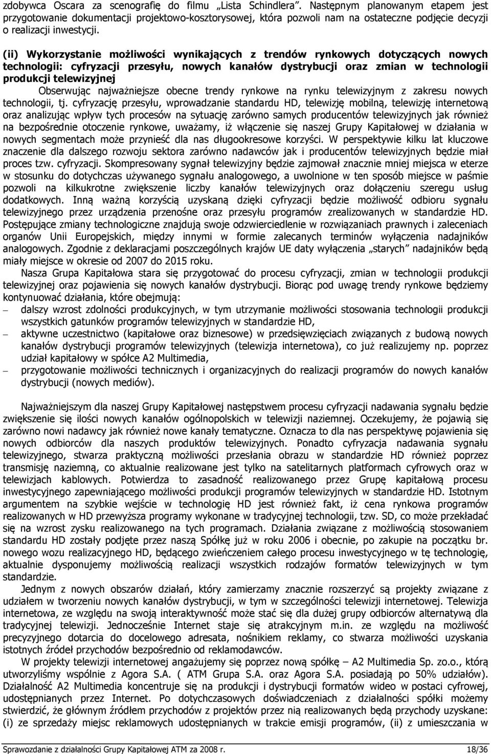 (ii) Wykorzystanie możliwości wynikających z trendów rynkowych dotyczących nowych technologii: cyfryzacji przesyłu, nowych kanałów dystrybucji oraz zmian w technologii produkcji telewizyjnej