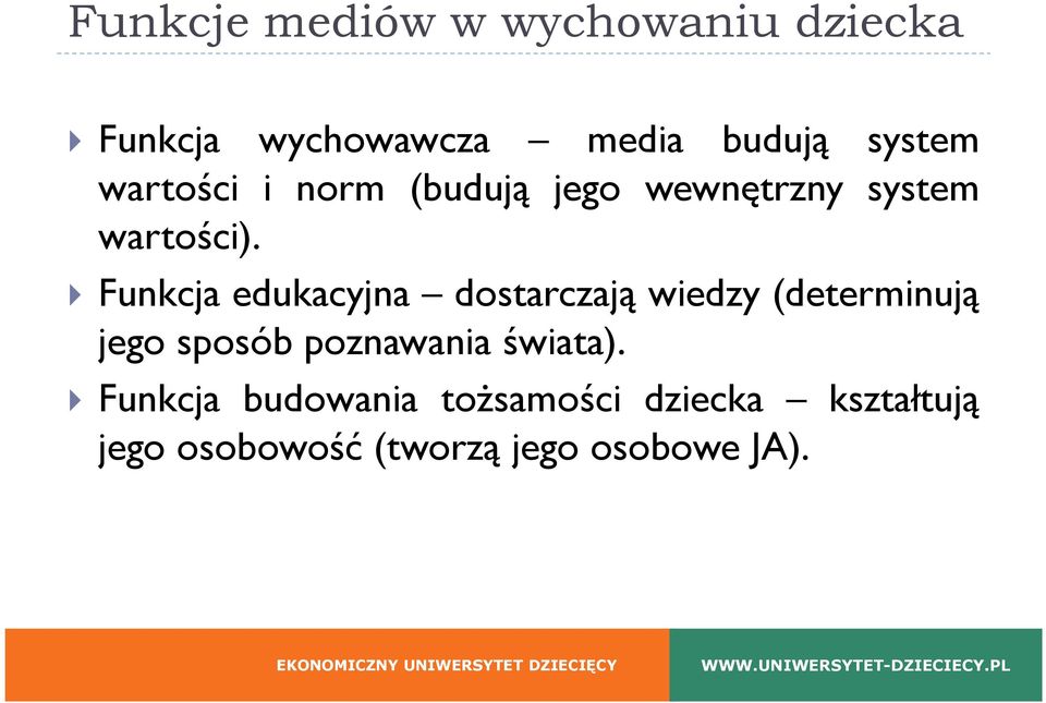 Funkcja edukacyjna dostarczają wiedzy (determinują jego sposób poznawania