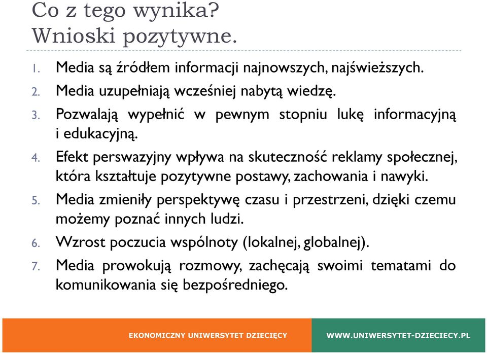 Efekt perswazyjny wpływa na skuteczność reklamy społecznej, która kształtuje pozytywne postawy, zachowania i nawyki. 5.