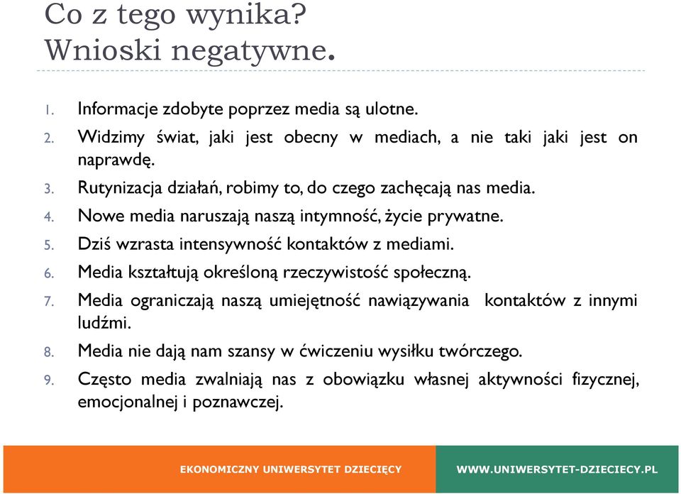 Nowe media naruszają naszą intymność, życie prywatne. 5. Dziś wzrasta intensywność kontaktów z mediami. 6.