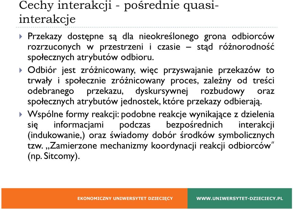 Odbiór jest zróżnicowany, więc przyswajanie przekazów to trwały i społecznie zróżnicowany proces, zależny od treści odebranego przekazu, dyskursywnej rozbudowy