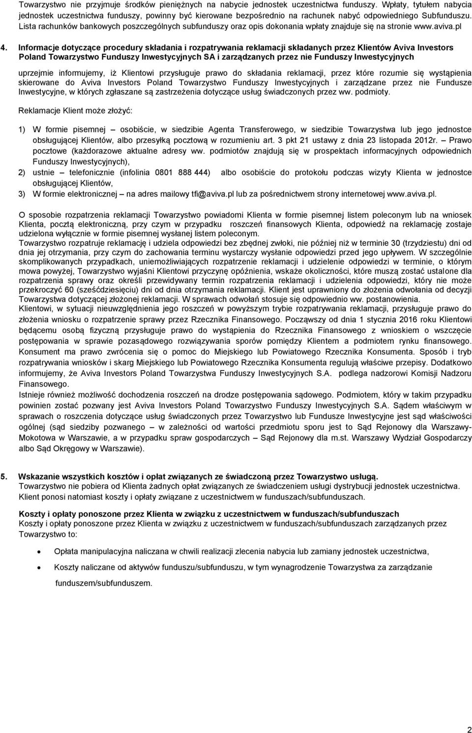 Lista rachunków bankowych poszczególnych subfunduszy oraz opis dokonania wpłaty znajduje się na stronie www.aviva.pl 4.