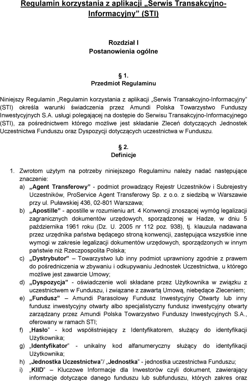 A. usługi polegającej na dostępie do Serwisu Transakcyjno-Informacyjnego (STI), za pośrednictwem którego możliwe jest składanie Zleceń dotyczących Jednostek Uczestnictwa Funduszu oraz Dyspozycji