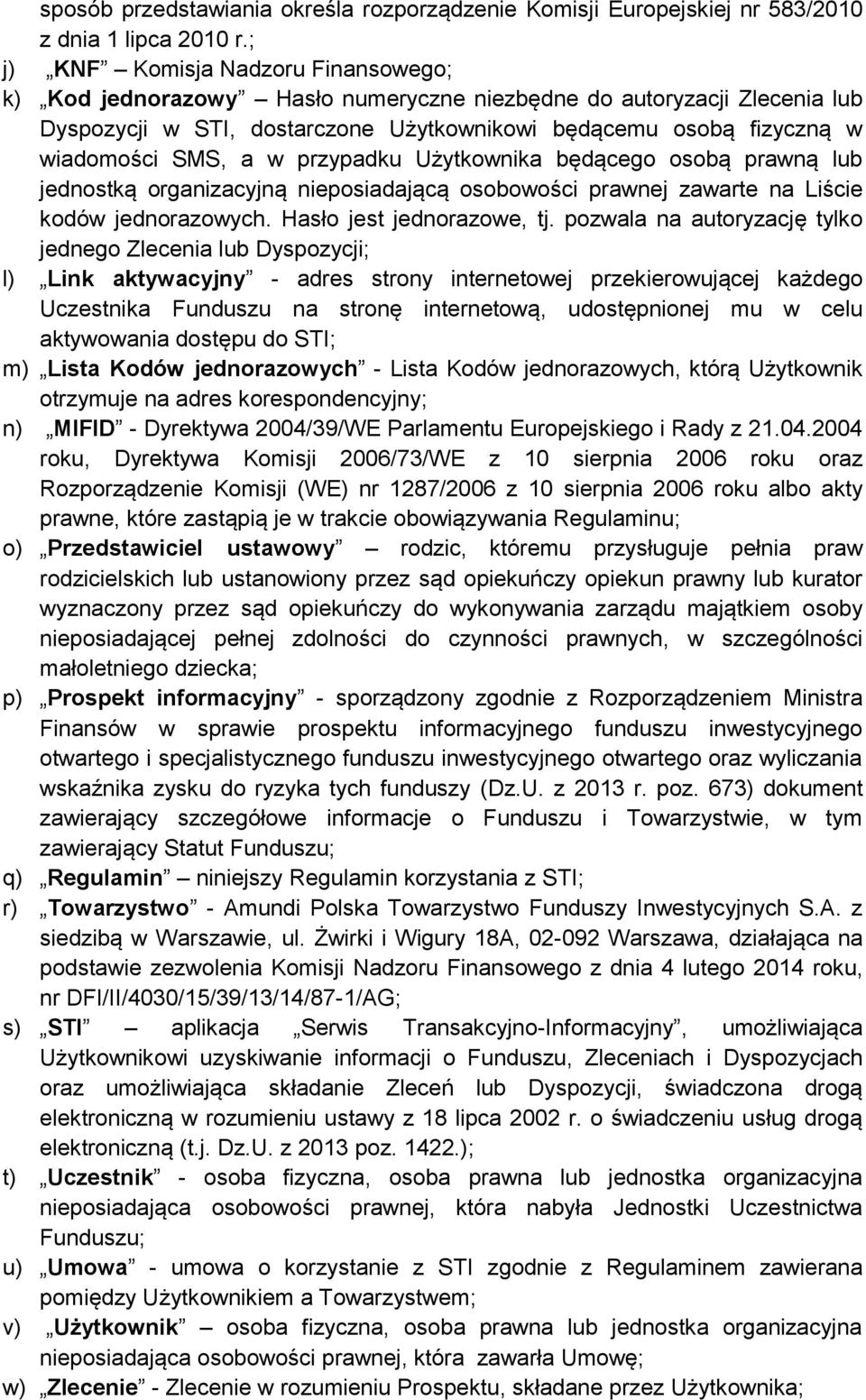 w przypadku Użytkownika będącego osobą prawną lub jednostką organizacyjną nieposiadającą osobowości prawnej zawarte na Liście kodów jednorazowych. Hasło jest jednorazowe, tj.