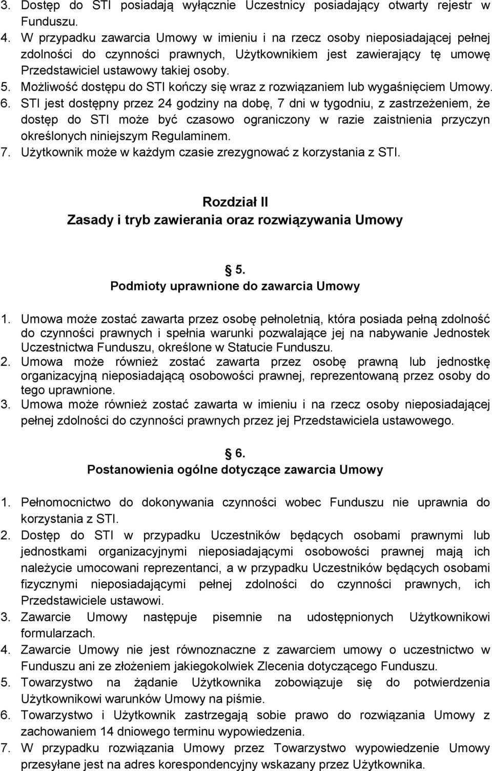 Możliwość dostępu do STI kończy się wraz z rozwiązaniem lub wygaśnięciem Umowy. 6.