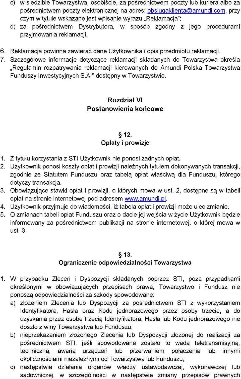 Reklamacja powinna zawierać dane Użytkownika i opis przedmiotu reklamacji. 7.