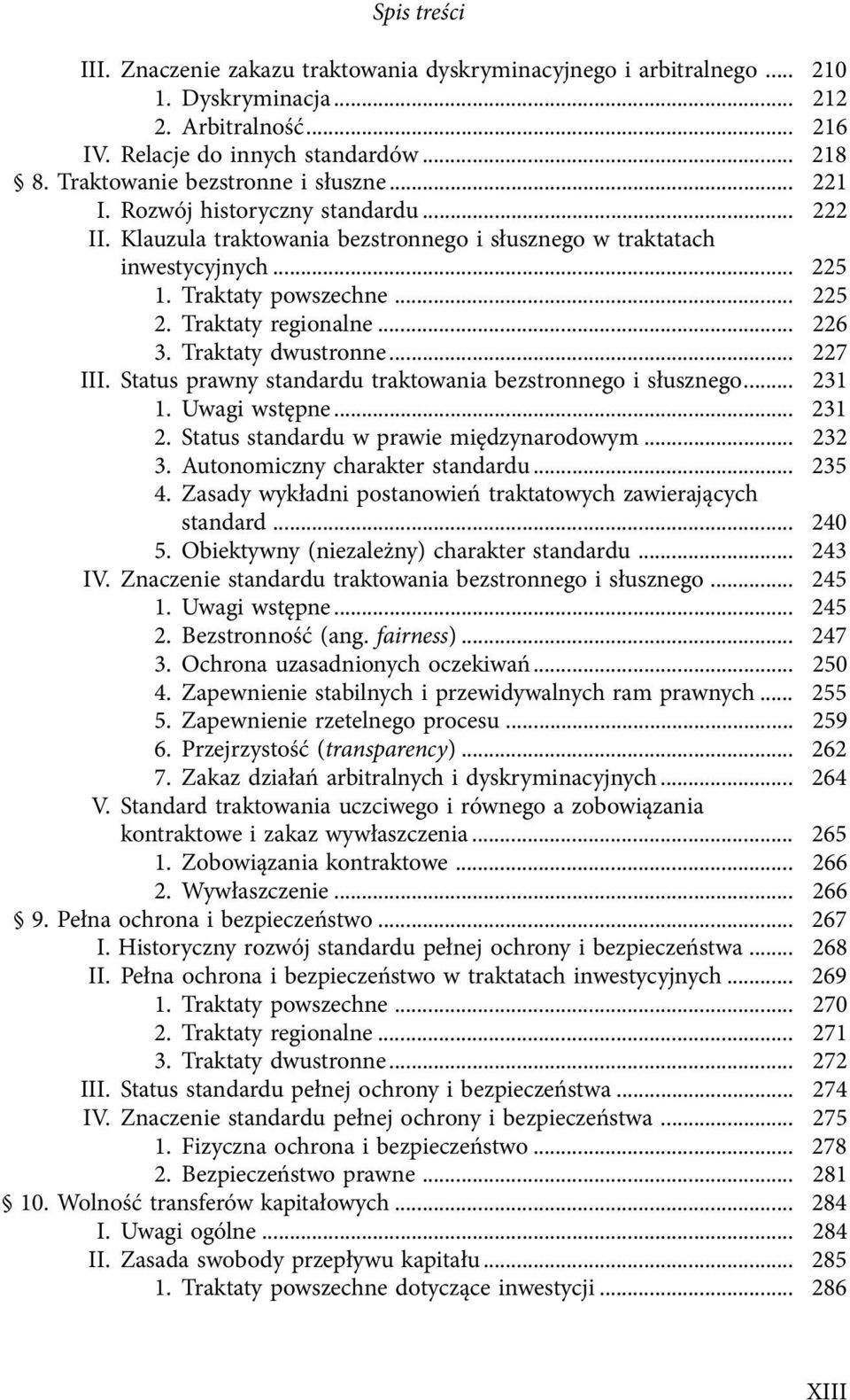 Traktaty regionalne... 226 3. Traktaty dwustronne... 227 III. Status prawny standardu traktowania bezstronnego i słusznego... 231 1. Uwagi wstępne... 231 2. Status standardu w prawie międzynarodowym.