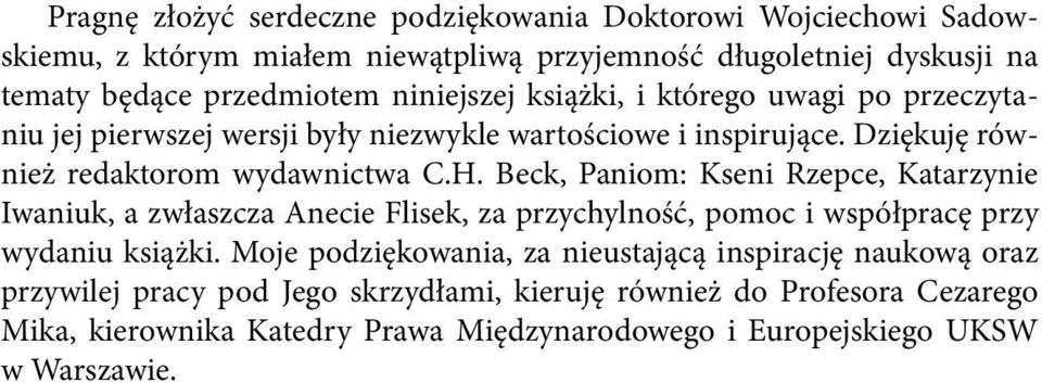 Beck, Paniom: Kseni Rzepce, Katarzynie Iwaniuk, a zwłaszcza Anecie Flisek, za przychylność, pomoc i współpracę przy wydaniu książki.