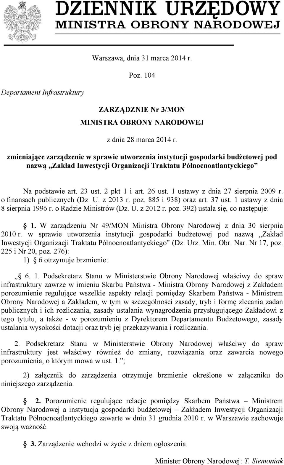 1 ustawy z dnia 27 sierpnia 2009 r. o finansach publicznych (Dz. U. z 2013 r. poz. 885 i 938) oraz art. 37 ust. 1 ustawy z dnia 8 sierpnia 1996 r. o Radzie Ministrów (Dz. U. z 2012 r. poz. 392) ustala się, co następuje: 1.