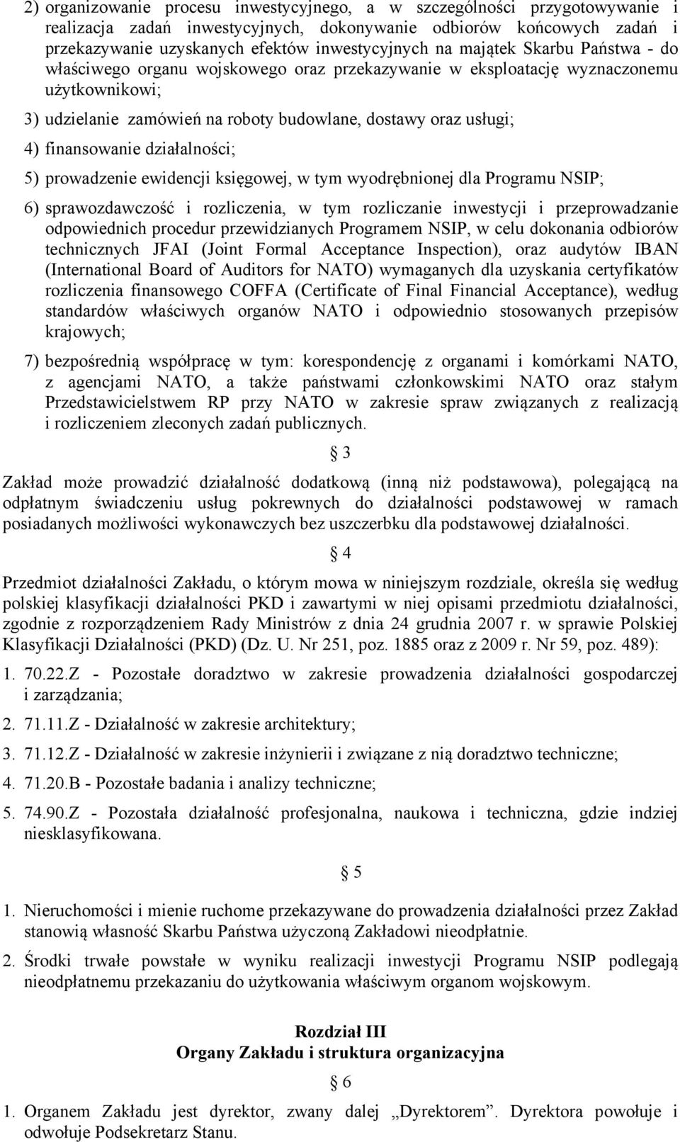 działalności; 5) prowadzenie ewidencji księgowej, w tym wyodrębnionej dla Programu NSIP; 6) sprawozdawczość i rozliczenia, w tym rozliczanie inwestycji i przeprowadzanie odpowiednich procedur