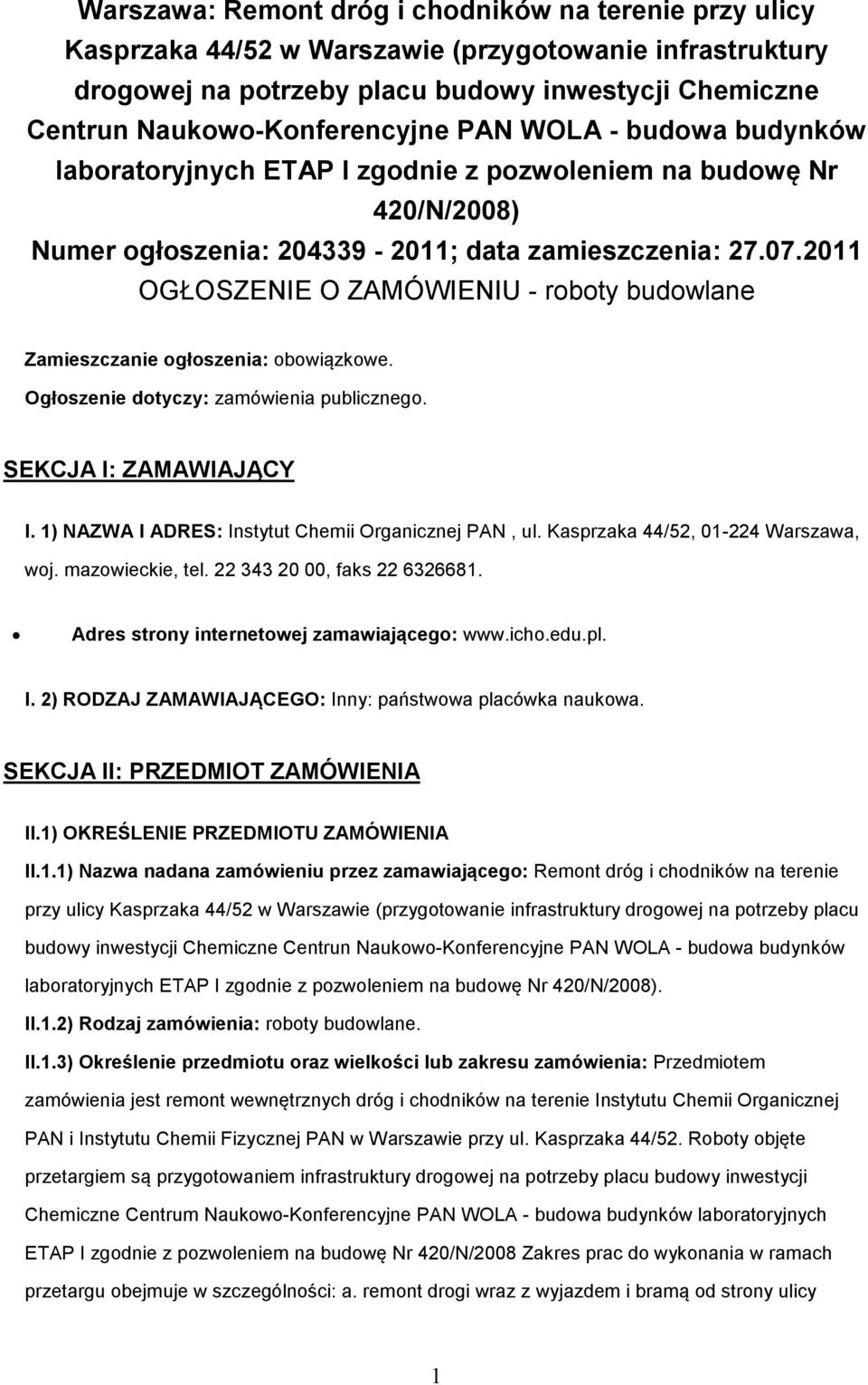 2011 OGŁOSZENIE O ZAMÓWIENIU - roboty budowlane Zamieszczanie ogłoszenia: obowiązkowe. Ogłoszenie dotyczy: zamówienia publicznego. SEKCJA I: ZAMAWIAJĄCY I.