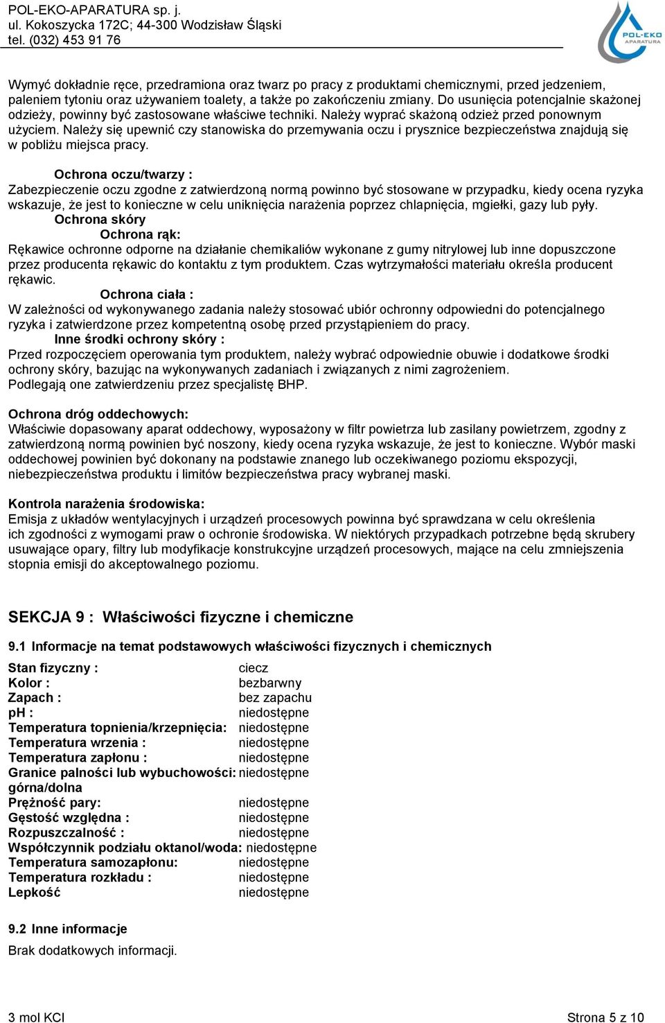 Należy się upewnić czy stanowiska do przemywania oczu i prysznice bezpieczeństwa znajdują się w pobliżu miejsca pracy.