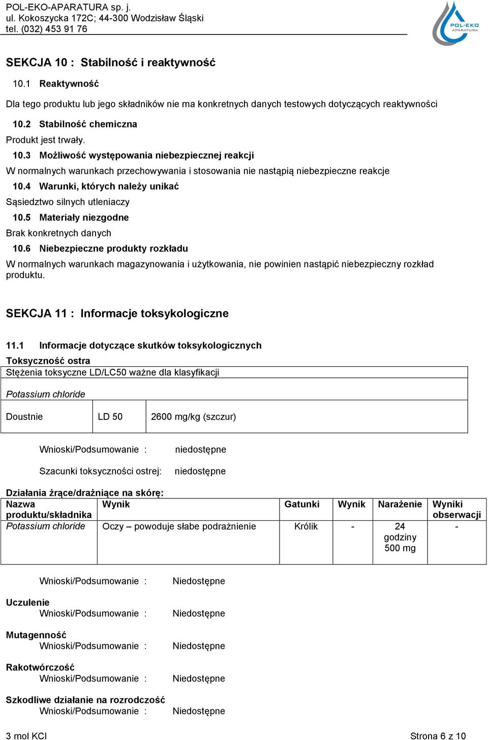 4 Warunki, których należy unikać Sąsiedztwo silnych utleniaczy 10.5 Materiały niezgodne Brak konkretnych danych 10.