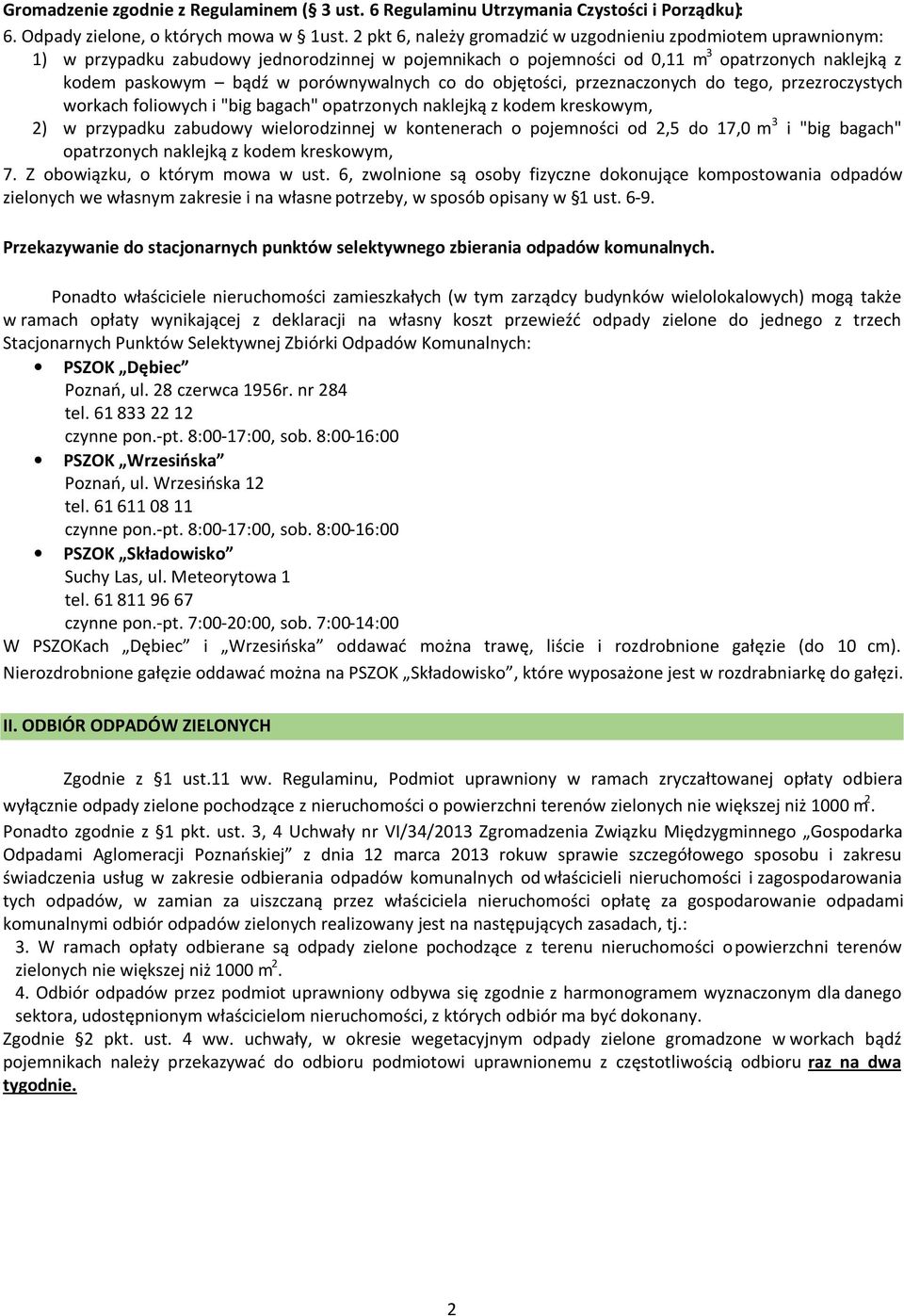 porównywalnych co do objętości, przeznaczonych do tego, przezroczystych workach foliowych i "big bagach" opatrzonych naklejką z kodem kreskowym, 2) w przypadku zabudowy wielorodzinnej w kontenerach o