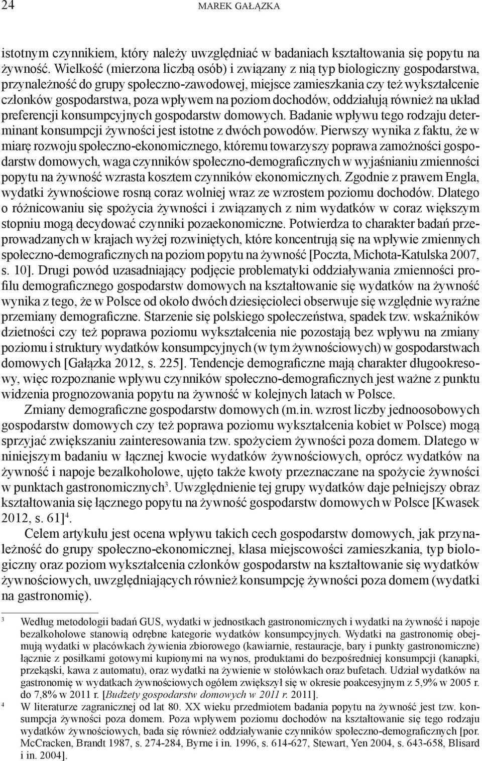 dochodów, oddzałują równeż na układ preferencj konsumpcyjnych gospodarstw domowych. Badane wpływu tego rodzaju determnant konsumpcj żywnośc jest stotne z dwóch powodów.