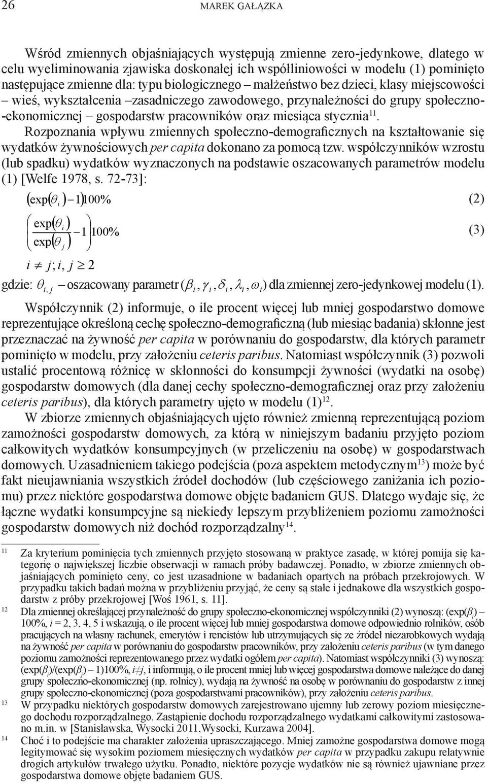 Rozpoznana wpływu zmennych społeczno-demografcznych na kształtowane sę wydatków żywnoścowych per capta dokonano za pomocą tzw.