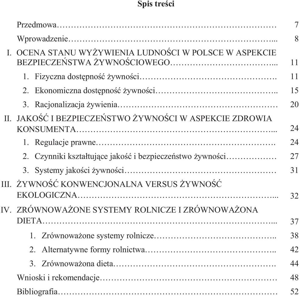 Czynniki ksztatujce jako i bezpieczestwo ywnoci 27 3. Systemy jakoci ywnoci 31 III. YWNO KONWENCJONALNA VERSUS YWNO EKOLOGICZNA... 32 IV.