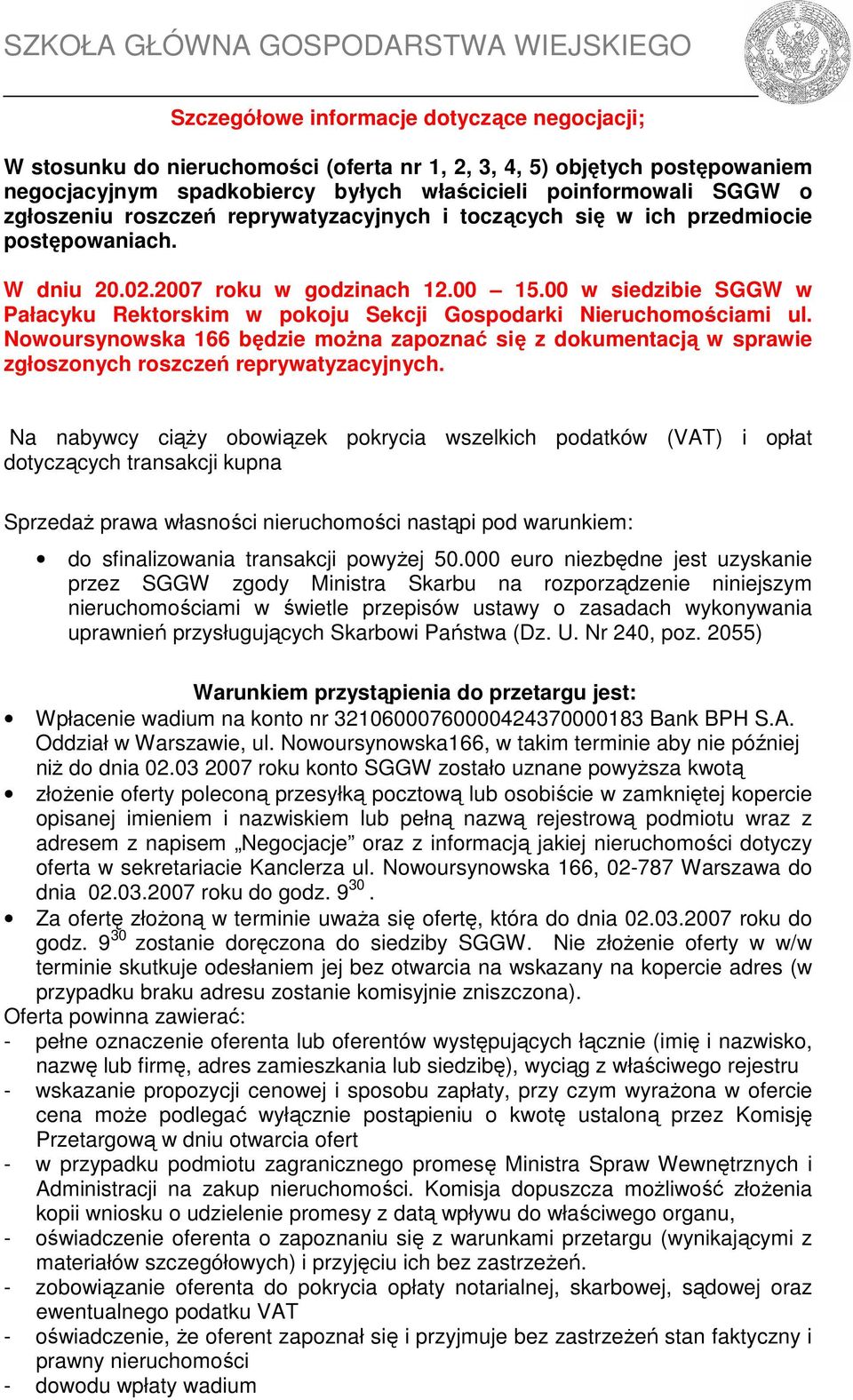 00 w siedzibie SGGW w Pałacyku Rektorskim w pokoju Sekcji Gospodarki Nieruchomościami ul. Nowoursynowska 166 będzie można zapoznać się z dokumentacją w sprawie zgłoszonych roszczeń reprywatyzacyjnych.