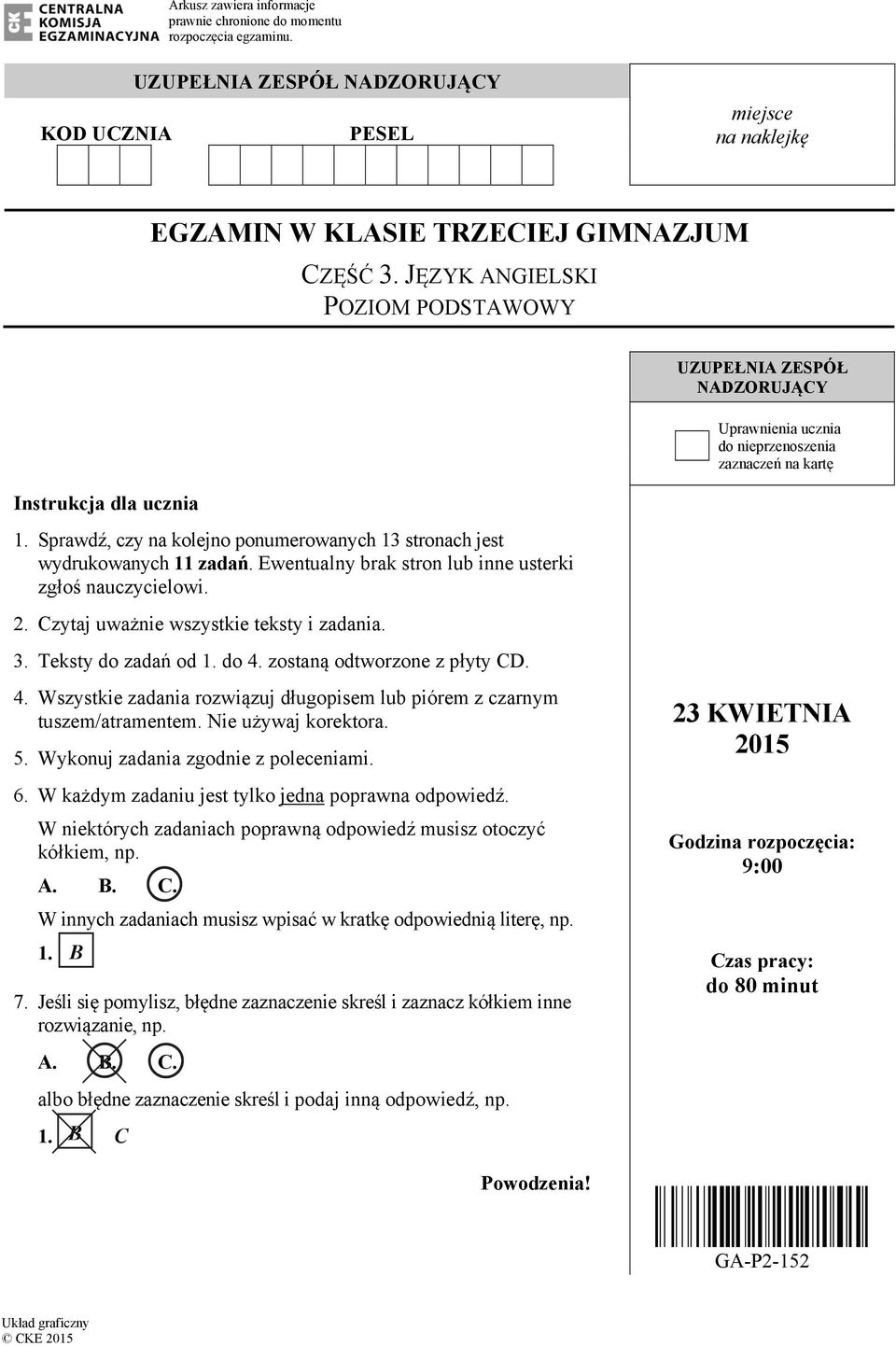 Sprawdź, czy na kolejno ponumerowanych 13 stronach jest wydrukowanych 11 zadań. Ewentualny brak stron lub inne usterki zgłoś nauczycielowi. 2. Czytaj uważnie wszystkie teksty i zadania. 3.