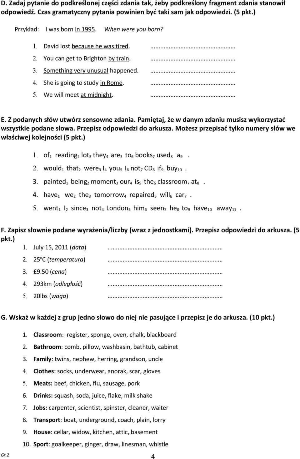 She is going to study in Rome.... 5. We will meet at midnight.... E. Z podanych słów utwórz sensowne zdania. Pamiętaj, że w danym zdaniu musisz wykorzystać wszystkie podane słowa.