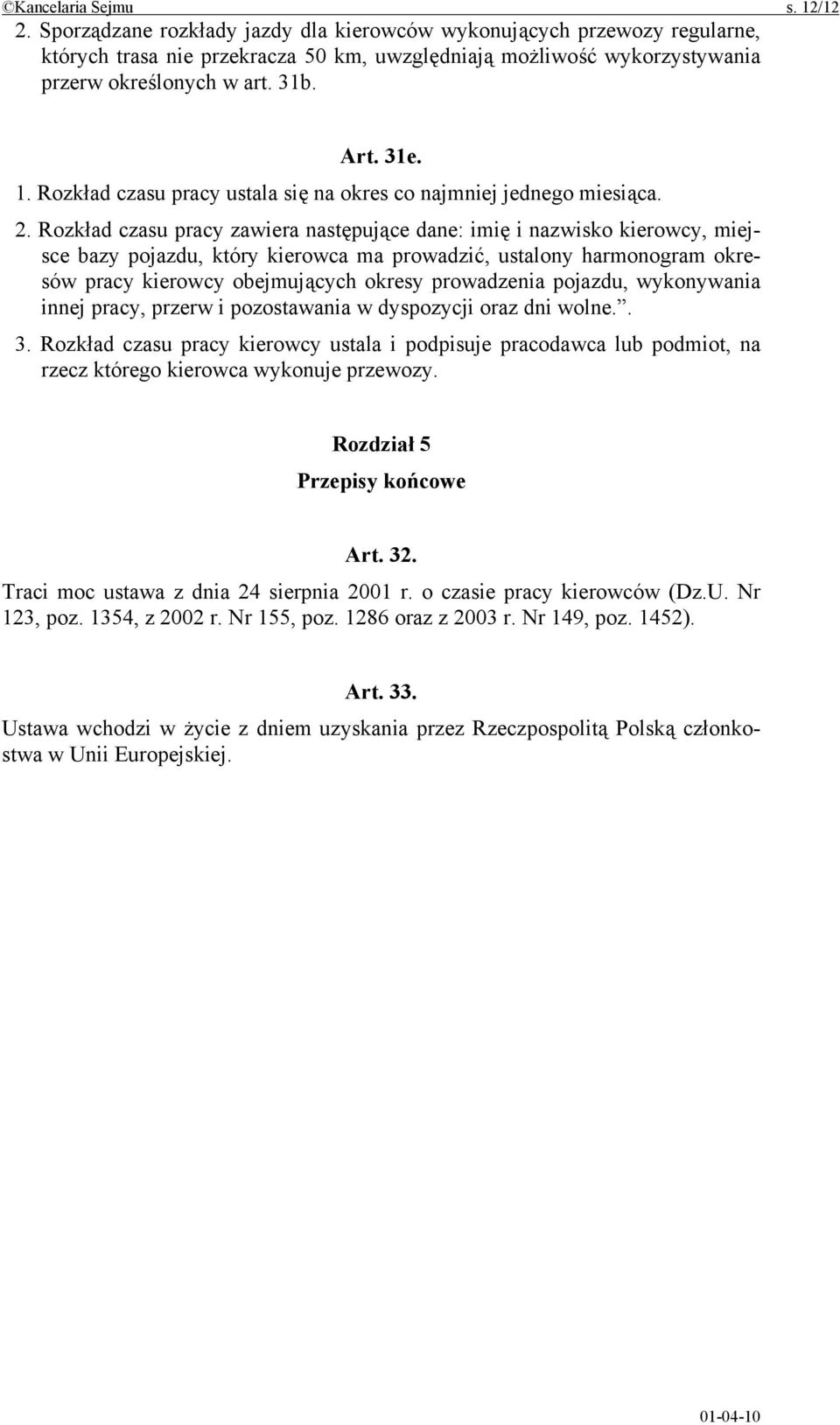 Rozkład czasu pracy ustala się na okres co najmniej jednego miesiąca. 2.